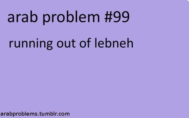 Arab problem: No lebneh!